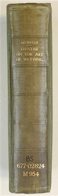 Lot 121 - Murphy (John). A Treatise on the Art of Weaving, Illustrated by Engravings