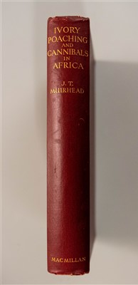 Lot 215 - Muirhead (J.T.) Ivory Poaching and Cannibals in Africa, 1st edition, 1933