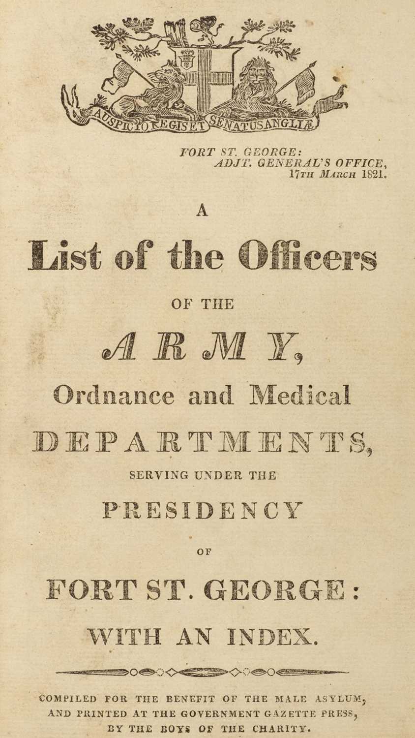 Lot 5 - Army Lists. A List of the Officers of the Army serving under the Presidency of Fort St George, 1821