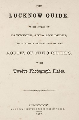 Lot 363 - India. The Lucknow Guide. With Notes on Cawnpore, Agra and Delhi... , 1st edition, Lucknow, 1877