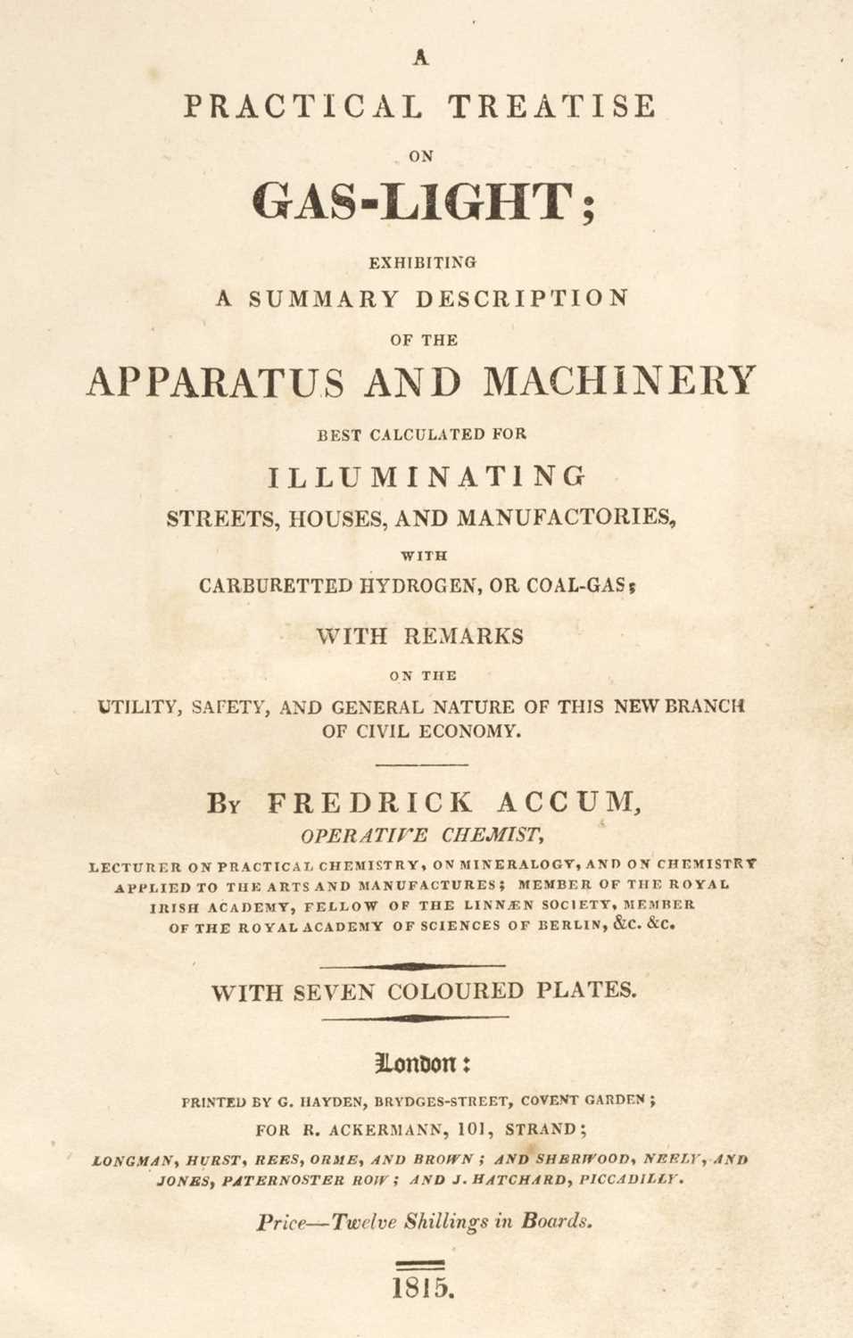 Lot 337 - Accum (Friedrich). A Practical Treatise on Gas-Light, 1st edition, 1815, & 3 others