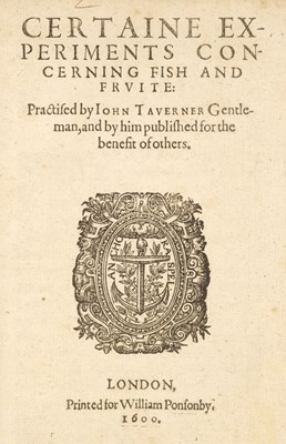 Lot 69 - Taverner (John). Certaine Experiments Concerning Fish and Fruite, 1600