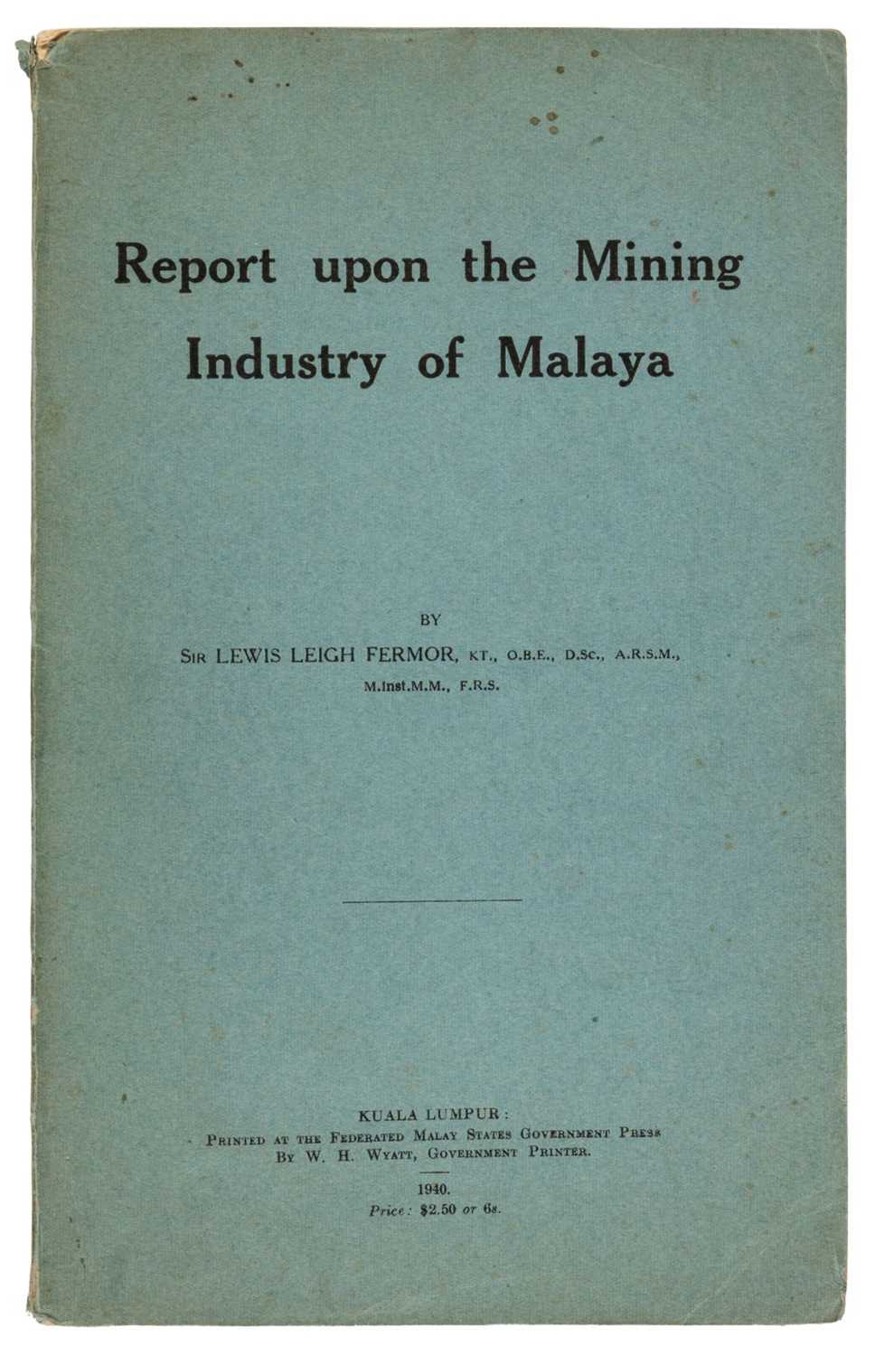 Lot 12 - Fermor (Lewis Leigh). Report upon the Mining Industry of Malaya, 1st edition, 2nd impression, 1940