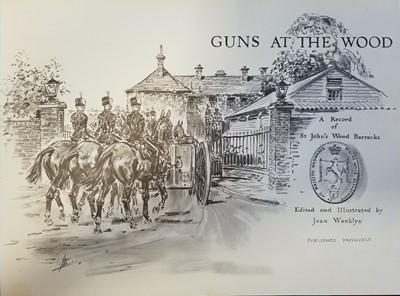Lot 306 - Wanklyn (Joan). Guns At The Wood, A Record of St. John's Wood Barracks, limited edition, London: privately printed, 1972