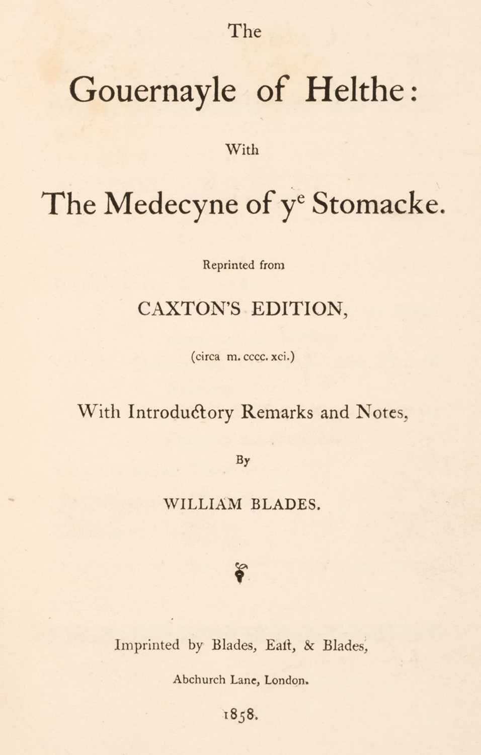 Lot 175 - Caxton (William) The Gouernayle of Helthe... , facsimile edition, 1858