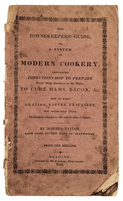 Lot 315 - Taylor (Martha). The Housekeepers' Guide; or, a system of Modern Cookery, 1831