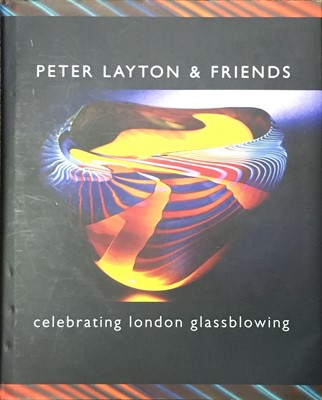 Lot 359 - Layton (Peter). Peter Layton & Friends, Celebrating London Glassblowing, 1st ed., 2006