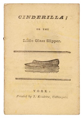Lot 423 - Chapbook. Cinderilla; or the Little Glass Slipper, York: Kendrew, [cover-title], circa 1820