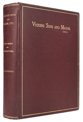 Lot 354 - Richardson (Alexander). Vickers Sons and Maxim, Limited: their works and manufactures, 1902