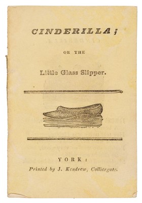 Lot 467 - Chapbook. Cinderilla; or the Little Glass Slipper, York: Kendrew, [cover-title], circa 1820