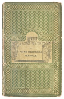 Lot 318 - Wine. The Wine-Drinker's Manual, London: Marsh and Miller, 1830