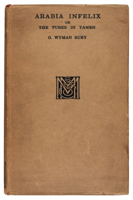 Lot 375 - Bury (George Wyman). Arabia Infelix, 1st edition, 1915