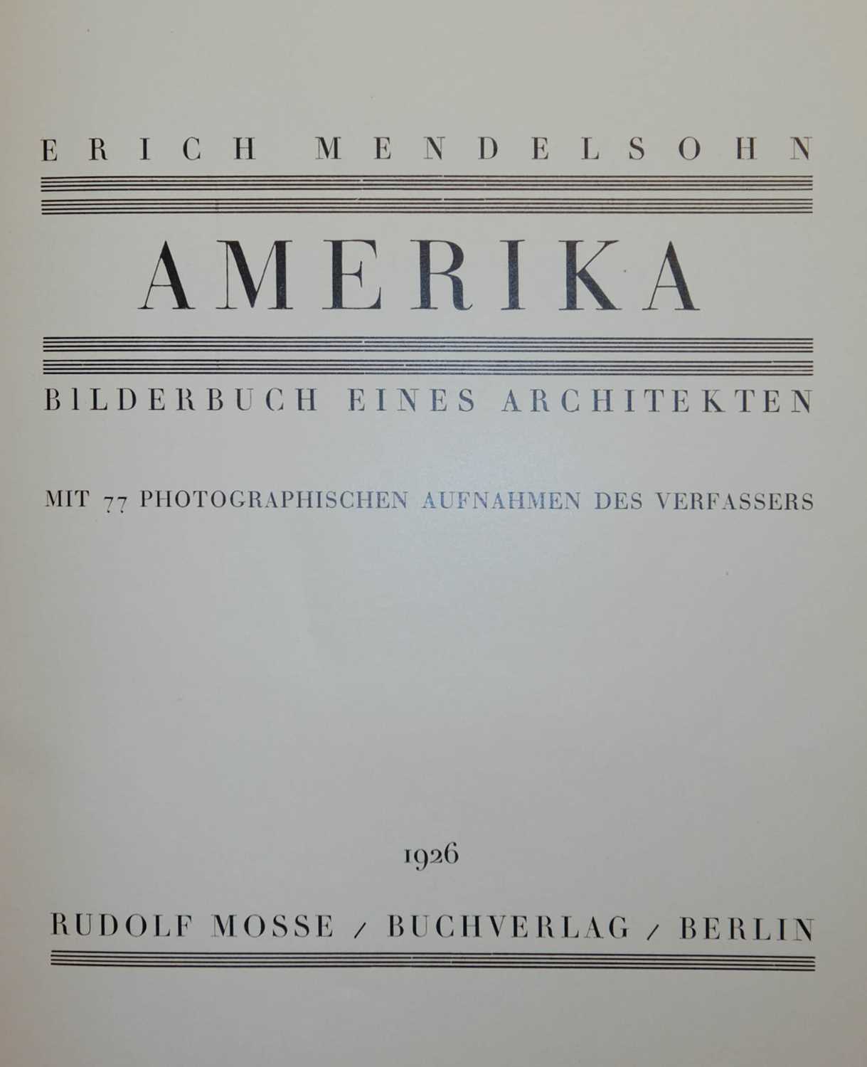 Lot 391 - Mendelsohn (Erich). Amerika Bilderbuch eines Architekten, Berlin: Rudolf Mosse, 1926..., and others
