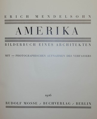 Lot 391 - Mendelsohn (Erich). Amerika Bilderbuch eines Architekten, Berlin: Rudolf Mosse, 1926..., and others