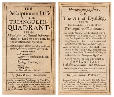 Lot 234 - Brown (John). The Description and Use of the Trianguler-Quadrant with Horologiographia or the Art of Dyalling, 1671