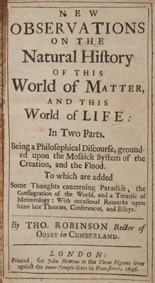 Lot 321 - Robinson (Thomas). New observations on the Natural History of This World of Matter, 1696