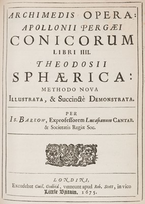 Lot 226 - Barrow (Isaac, editor). Archimedis opera: Apollonii Pergaei conicorum libri IIII., 1675